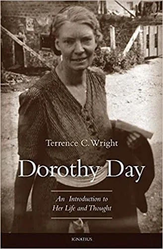 Wright, Terrence: Dorothy Day: An Introduction to Her Life and Thought